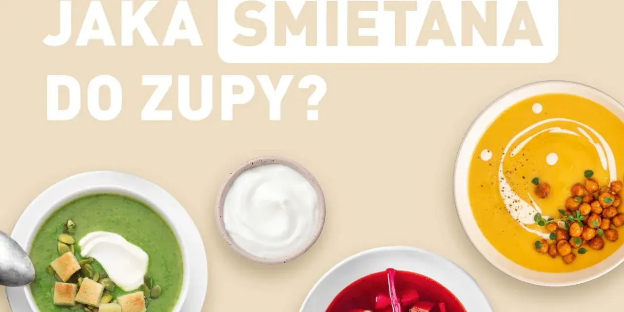 Jaka śmietana do zupy? Odkryj najlepsze opcje dla każdej potrawy