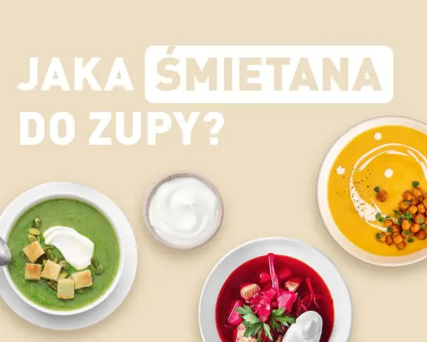 Jaka śmietana do zupy? Odkryj najlepsze opcje dla każdej potrawy